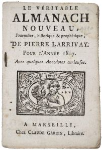 LE VÉRITABLE / ALMANACH / NOUVEAU, / Journalier, historique & prophétique ; / DE PIERRE LARRIVAY. / POUR L'ANNÉE 1807. / Avec quelques Anecdotes curieuses. (titre inscrit)