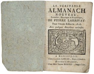 LE VÉRITABLE / ALMANACH / NOUVEAU, / Journalier, Historique et Prophétique. / DE PIERRE LARRIVAY. / Pour l'Année Bissextile 1816. / Avec quelques Anecdotes curieuses. (titre inscrit)
